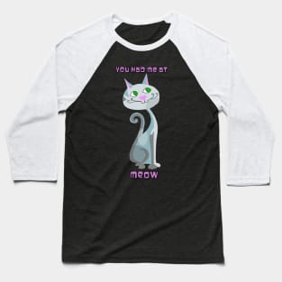 You Had Me At Meow Baseball T-Shirt